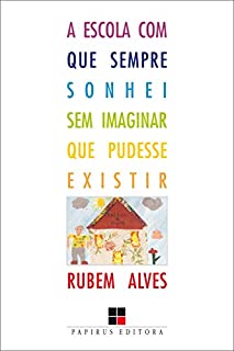 Livro A Escola com que sempre sonhei sem imaginar que pudesse existir