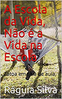 Livro A Escola da Vida, Não é a Vida na Escola: Tatoa em sala de aula.