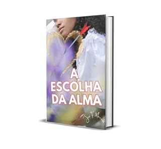 Livro A ESCOLHA DA ALMA: O Caminho para um Relacionamento Verdadeiro