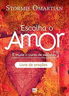 Escolha o amor: Livro de orações