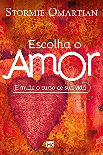 Livro Escolha o amor: E mude o curso de sua vida