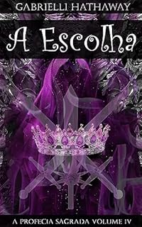 Livro A Escolha: A profecia sagrada volume IV