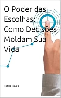 Livro O Poder das Escolhas: Como Decisões Moldam Sua Vida