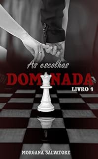 As Escolhas: Série Dominada - Livro 4