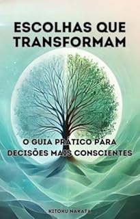 Livro Escolhas que Transformam: O Guia Prático para Decisões Mais Conscientes