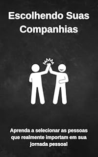 Livro Escolhendo Suas Companhias: Aprenda a selecionar as pessoas que realmente importam em sua jornada pessoal