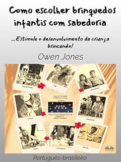 Livro Como Escolher Brinquedos Infantis Com Sabedoria: ...Estimule O Desenvolvimento Da Criança Brincando!
