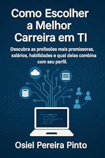 Livro Como escolher a melhor carreira em TI: Descubra as profissões mais promissoras, salários, habilidades e qual delas combina com seu perfil.