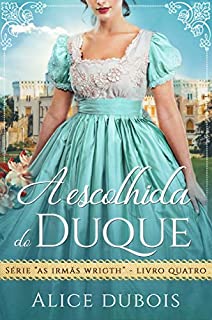 Livro A escolhida do duque (As irmãs Wright Livro 4)