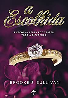 Livro A Escolhida: A ESCOLHA CERTA PODE FAZER TODA A DIFERENÇA