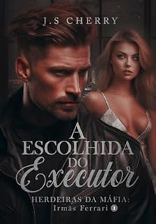 Livro A Escolhida do Executor: Herdeiras da Máfia (Irmãs Ferrari Livro 1)