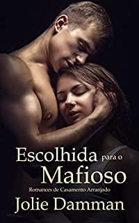 Livro Escolhida para o Mafioso: Romances de Casamento Arranjado (Mulheres da Máfia Livro 5)