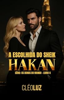 A Escolhida do Sheik Hakan - Romance: Os Donos do Mundo - Livro 4 Vol. Único.
