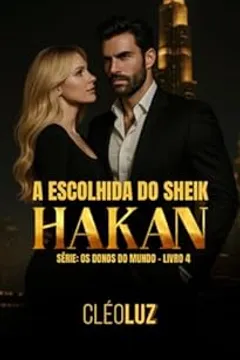 A Escolhida do Sheik Hakan - Romance: Os Donos do Mundo - Livro 4 Vol. Único.