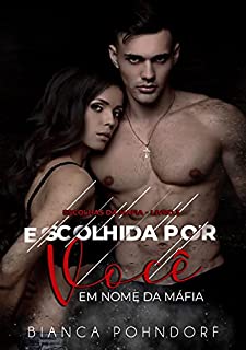 Escolhida Por Você: Em Nome da Máfia - Livro 3 (Escolhas da Máfia)