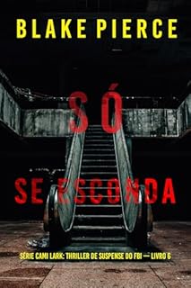 Livro Só Se Esconda (Série Cami Lark: Thriller de Suspense do FBI — Livro 6)