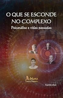 Livro O QUE SE ESCONDE NO COMPLEXO: Psicanálise e vidas passadas