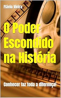 Livro O Poder Escondido na História: Conhecer faz toda a diferença! "PremioKindle"