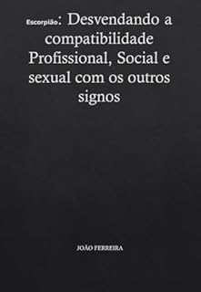 Livro Escorpião: Desvendando a compatibilidade Profissional, Social e sexual com os outros signos
