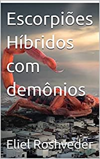 Livro Escorpiões Híbridos com demônios (INSTRUÇÃO PARA O APOCALIPSE QUE SE APROXIMA Livro 73)