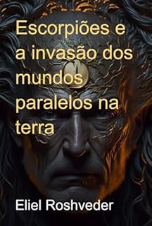 Livro Escorpiões E A Invasão Dos Mundos Paralelos Na Terra