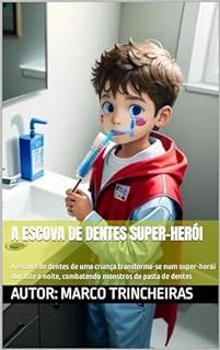 Livro A Escova de Dentes Super-Herói: A escova de dentes de uma criança transforma-se num super-herói durante a noite, combatendo monstros de pasta de dentes