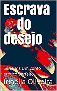 Livro Escrava do desejo: Série-Iris Um conto erótico perfeito