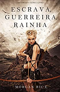 Livro Escrava, Guerreira e Rainha (De Coroas e Glória-Livro n 1)