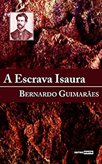 A ESCRAVA ISAURA - BERNARDO GUIMARÃES (COM NOTAS)(BIOGRAFIA)(ILUSTRADO)