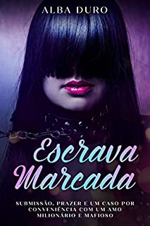 Livro Escrava Marcada: Submissão, Prazer e um Caso por Conveniência com um Amo Milionário e Mafioso