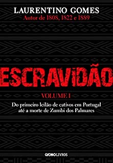 Livro Escravidão - Vol. 1 - Do primeiro leilão de cativos em Portugal até a morte de Zumbi dos Palmares