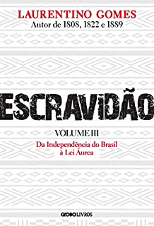 Livro Escravidão - Volume 3: Da Independência do Brasil à Lei Áurea