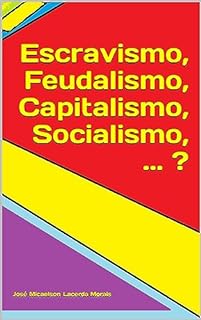 Livro Escravismo, Feudalismo, Capitalismo, Socialismo, ... ?
