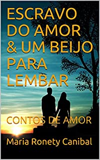 Livro ESCRAVO DO AMOR & UM BEIJO PARA LEMBAR: CONTOS DE AMOR