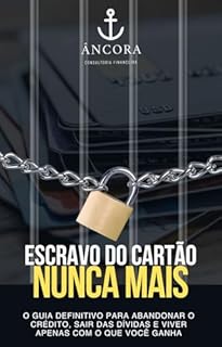 Livro Escravo do Cartão, Nunca Mais: O Guia Definitivo para Abandonar o Crédito, Sair das Dívidas e Viver Apenas com o Que Você Ganha