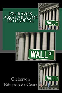 Livro Escravos Assalariados do Capital: Um estudo sobre o sentido do trabalho & sobre o sentido da conquista da liberdade