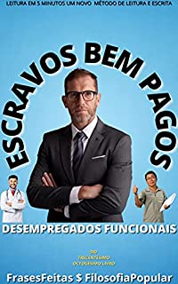 Livro ESCRAVOS BEM PAGOS : E DESEMPREGADOS FUNCIONAIS