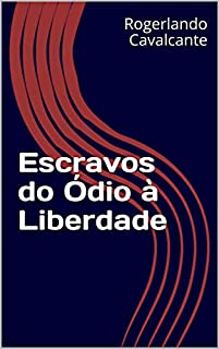 Escravos do Ódio à Liberdade