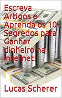 Livro Escreva Artigos e Aprenda os 10 Segredos para Ganhar dinheiro na internet!