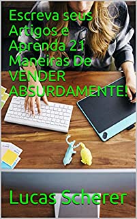 Escreva seus Artigos e Aprenda 21 Maneiras De VENDER ABSURDAMENTE!