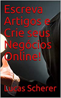 Escreva Artigos e Crie seus Negócios Online!