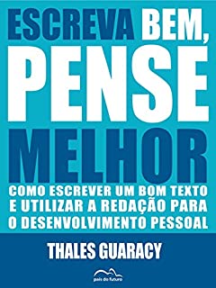 Livro Escreva Bem, Pense Melhor: Como escrever um bom texto e utilizar a redação para o desenvolvimento pessoal