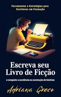 Livro Escreva seu Livro de Ficção: Ferramentas e Estratégias para Escritores em Formação