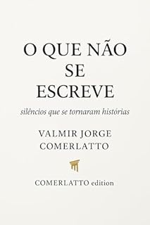 Livro O QUE NÃO SE ESCREVE: Silêncios que se tornaram histórias