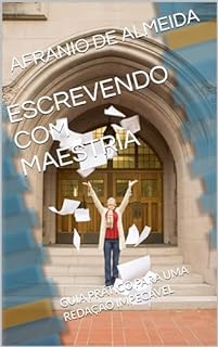 Livro ESCREVENDO COM MAESTRIA: GUIA PRÁTICO PARA UMA REDAÇÃO IMPECÁVEL