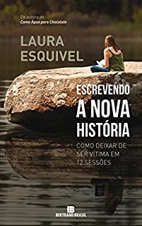 Livro Escrevendo a nova história: Como deixar de ser vítima em 12 sessões