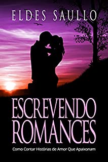 Livro Escrevendo Romances: Como Contar Histórias de Amor Que Apaixonam (Segredos do Best-Seller)