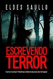 Livro Escrevendo Terror: Como Contar Histórias Sobrenaturais de Arrepiar (Segredos do Best-Seller)