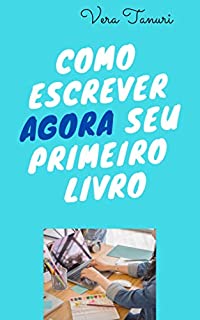 Livro Como Escrever AGORA Seu Primeiro Livro
