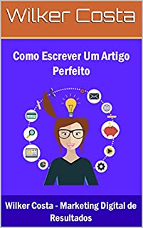 Livro Como Escrever um Artigo Perfeito: As 05 Fases Essenciais Para um Post Memorável